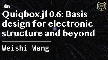 Quiqbox.jl 0.6: Basis design for electronic structure and beyond | Wang | JuliaCon Global 2025