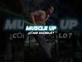 TÉCNICA del MUSCLE UP y cómo puedes conseguirlo🔥 #muscleup #shorts