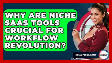 Why Are Niche SaaS Tools Crucial For Workflow Revolution? - The SaaS Pros Breakdown