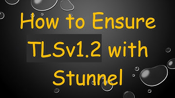 How to Ensure TLSv1.2 with Stunnel