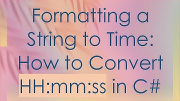 Formatting a String to Time: How to Convert HH:mm:ss in C#