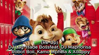 DJ Lag  Hade Boss (Re-Up)[OfficialChipmunksVersion]feat.DJ Maphorisa,Robot Boii,Kamo Mphela & Xduppy