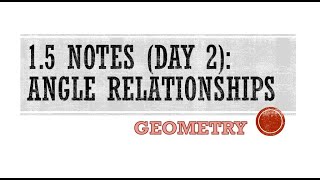 Geometry - 1.5 Notes Day 2: Angle Relationships (cont.)