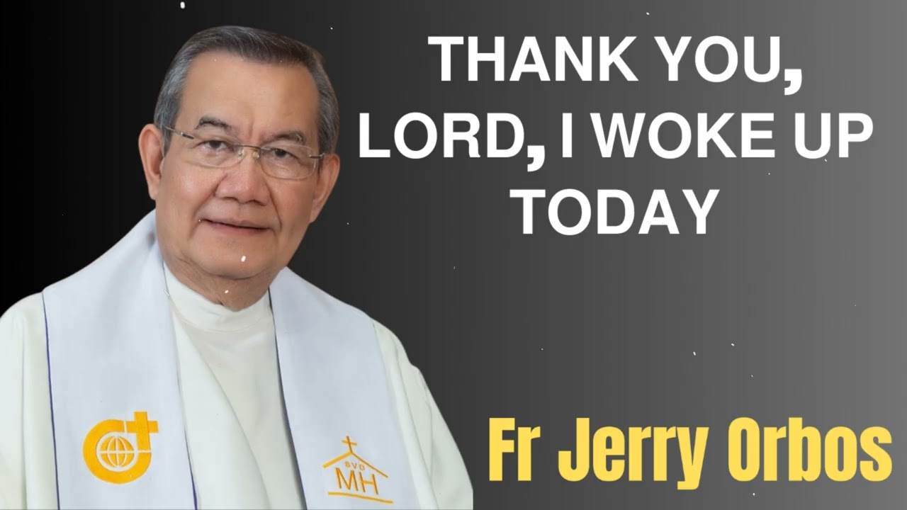 𝗧𝗛𝗔𝗡𝗞 𝗬𝗢𝗨, 𝗟𝗢𝗥𝗗, 𝗜 𝗪𝗢𝗞𝗘 𝗨𝗣 𝗧𝗢𝗗𝗔𝗬 - Fr. Jerry Orbos