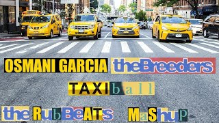 TaxiBall / Osmani Garcia + The Breeders / El Taxi + Cannonball / Mashup by the ruBBeats