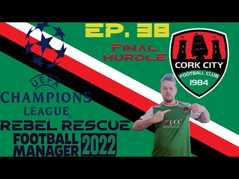 FOOTBALL MANAGER 22 | REBEL RESCUE Ep. 38 - FINAL HURDLE | @CorkCityFC | FM22