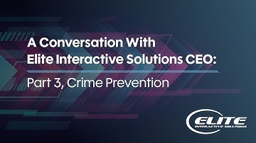 A Conversation With Elite Interactive Solutions CEO: Part 3, Crime Prevention