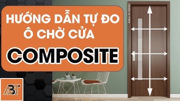 HƯỚNG DẪN CÁCH TỰ ĐO Ô CHỜ CỬA NHỰA COMPOSITE  TẠI NHÀ ĐÚNG NHẤT -GIÚP CHỦ NHÀ ĐẶT HÀNG TỪ XA| abt