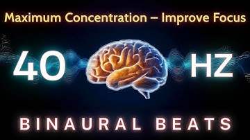 40Hz Gamma Binaural Beats for Maximum Concentration – Improve Focus, Memory, Mental Performance