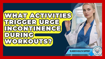 What Activities Trigger Urge Incontinence During Workouts? - Bladder Health Support