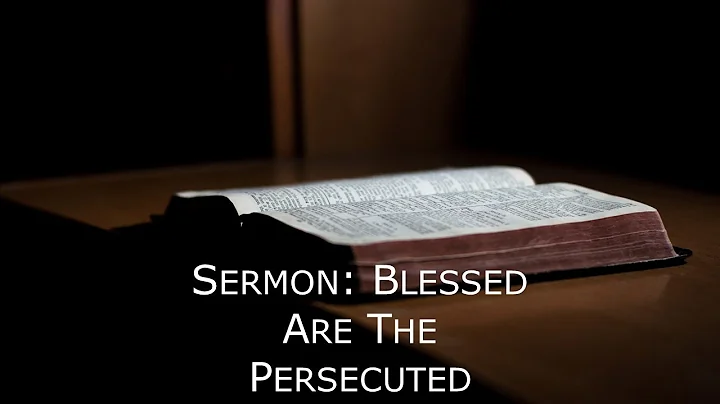 Blessed Are the Persecuted - Sermon