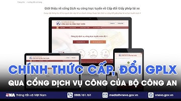 Từ 26/3 cấp, đổi GPLX qua cổng dịch vụ công Bộ Công An;Tăng mạnh ca nhiễm ký sinh trùng từ thú cưng