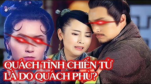 Quách Tĩnh Chết Trận Ở Tương Dương, Vì sao không ai trợ Giúp Chính là bởi Vì Quách Phù?