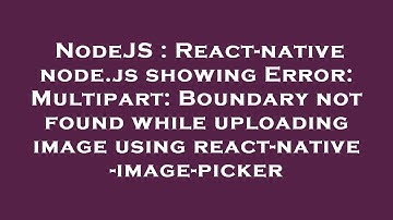 NodeJS : React-native node.js showing Error: Multipart: Boundary not found while uploading image usi