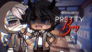 [• PRETTY BOY - PART 2! •] || BL/GAY GLMM (READ DESC) @onlyakitogacha