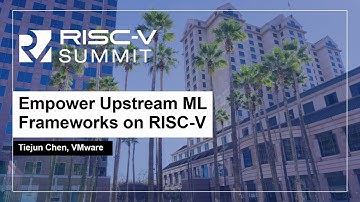 Empower Upstream ML Frameworks on RISC-V - Tiejun Chen, VMware