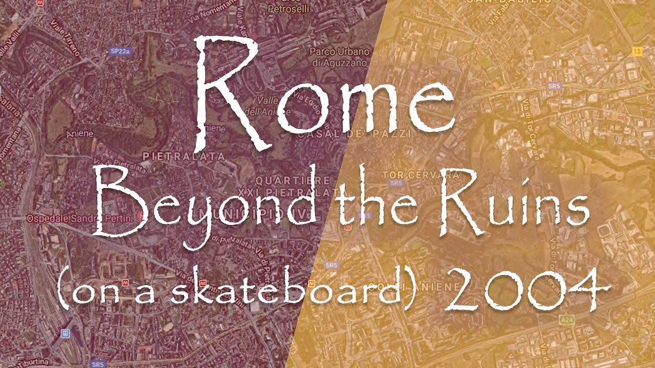 Rome Beyond the Ruins (on a skateboard)