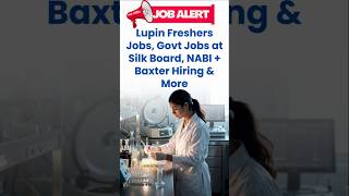 Lupin Freshers Jobs, Govt Jobs at Silk Board, NABI + Baxter Hiring &amp; More