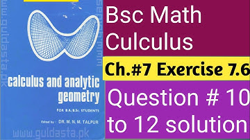 Bsc culculus|| chapter 7|| Dr.MNM talpur|| Exercise 7.6 ||Question 10  to 12 |