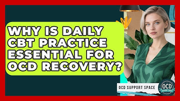 Why Is Daily CBT Practice Essential For OCD Recovery? - OCD Support Space