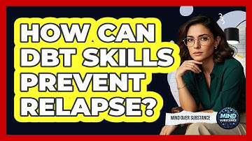 How Can DBT Skills Prevent Relapse? - Mind Over Substance