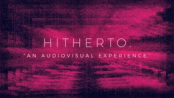 Hitherto. – An Audiovisual Experience