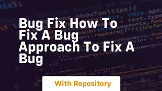 Bug fix how to fix a bug approach to fix a bug