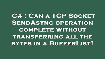C# : Can a TCP Socket SendAsync operation complete without transferring all the bytes in a BufferLis