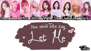 How would Twice sing Let Me by GOT7