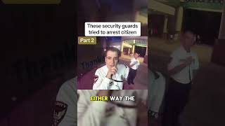 These Security guards tried to arrest Citizen p2