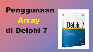TUTORIAL PENGGUNAAN ARRAY DI PEMROGRAMAN DELPHI