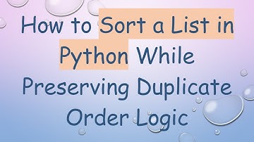 How to Sort a List in Python While Preserving Duplicate Order Logic