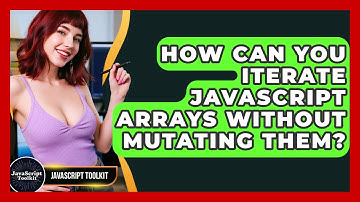 How Can You Iterate JavaScript Arrays Without Mutating Them? - JavaScript Toolkit