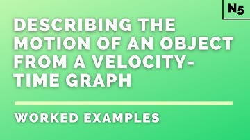 National 5 Physics | Dynamics | Describing Motion of an Object from a v-t Graph | WORKED EXAMPLES