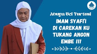 IMAM SYAFI'I DI CAREKAN KU GURU THORIQOHNA - ABUYA UCI