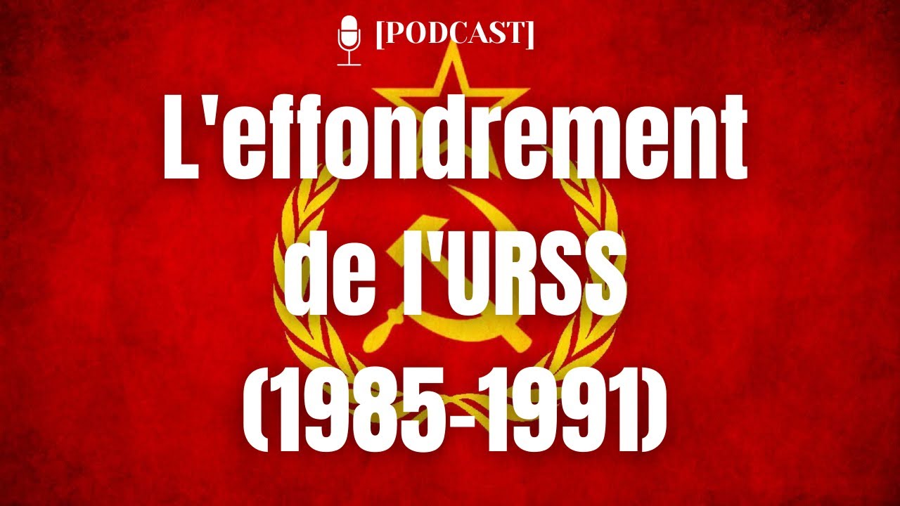 [PODCAST] L'effondrement de l'URSS (1985-1991) - YouTube