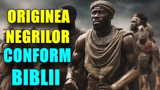 ISTORIA BIBLICA DESPRE ORIGINEA NEGRILOR: Vezi cum a apărut Originea africanilor conform Bibliei