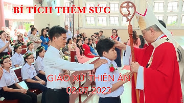 Đức Tổng Giám mục TGPSG Giuse Nguyễn Năng ban Bí Tích Thêm Sức || Giáo xứ Thiên Ân || 02.07.2023.