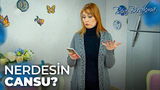 Cansu Ortalarda Yok - Beni Bırakma 31. 