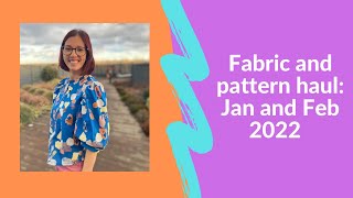 Fabric and pattern haul: January and February 2022