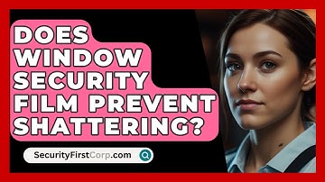 Does Window Security Film Prevent Shattering? - SecurityFirstCorp.com