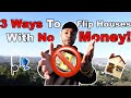 3 Ways To Flip Houses Without Cash Or Credit!