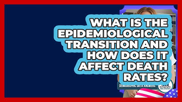 What Is The Epidemiological Transition And How Does It Affect Death Rates?