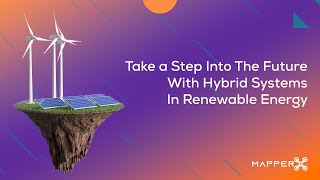 Take A Step Into The Future With Hybrid Systems In Renewable Energy