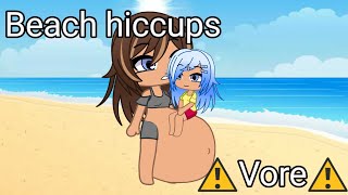 ️Vore️|Beach hiccups|gacha  club