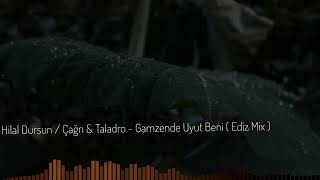 Hilal Dursun Ft. Çağrı & Taladro - Gamzende Uyut Beni ( Ediz Müzik )