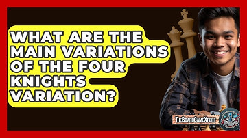 What Are The Main Variations Of The Four Knights Variation? - The Board Game Xpert