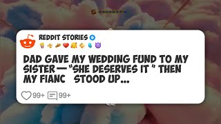 Dad Gave My Wedding Fund To My Sister—“She Deserves It ” Then My Fiancé Stood Up… #reddit 