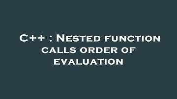 C++ : Nested function calls order of evaluation