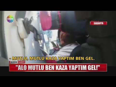 "Alo Mutlu ben kaza yaptım gel!"